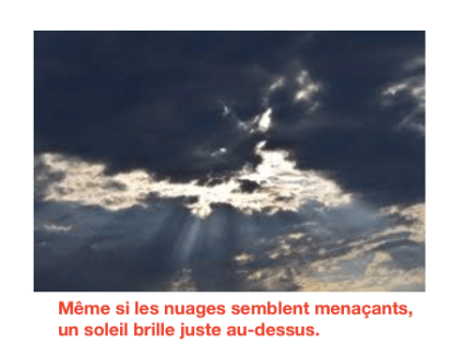 Même si les nuages semblent menaçants, un soleil brille juste au-dessus